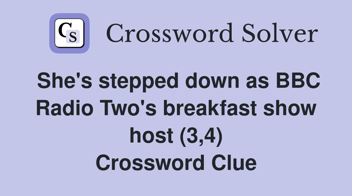 She's stepped down as BBC Radio Two's breakfast show host (3,4) Crossword Clue