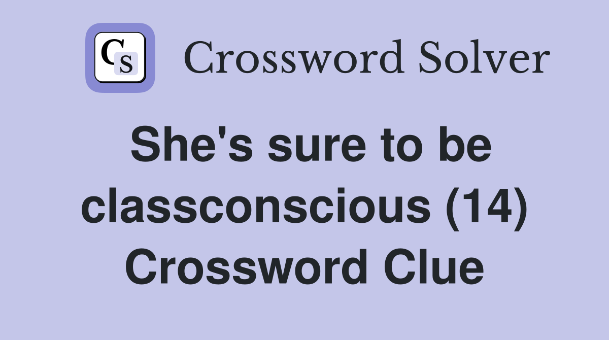 She's sure to be classconscious (14) Crossword Clue