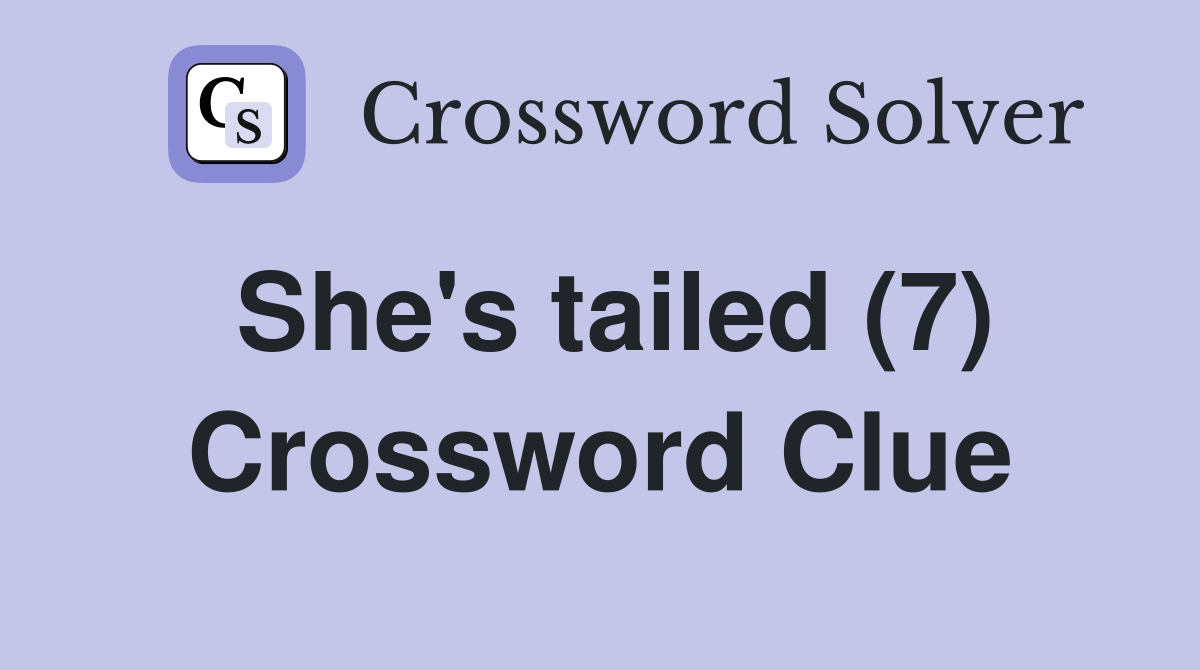 She's tailed (7) Crossword Clue