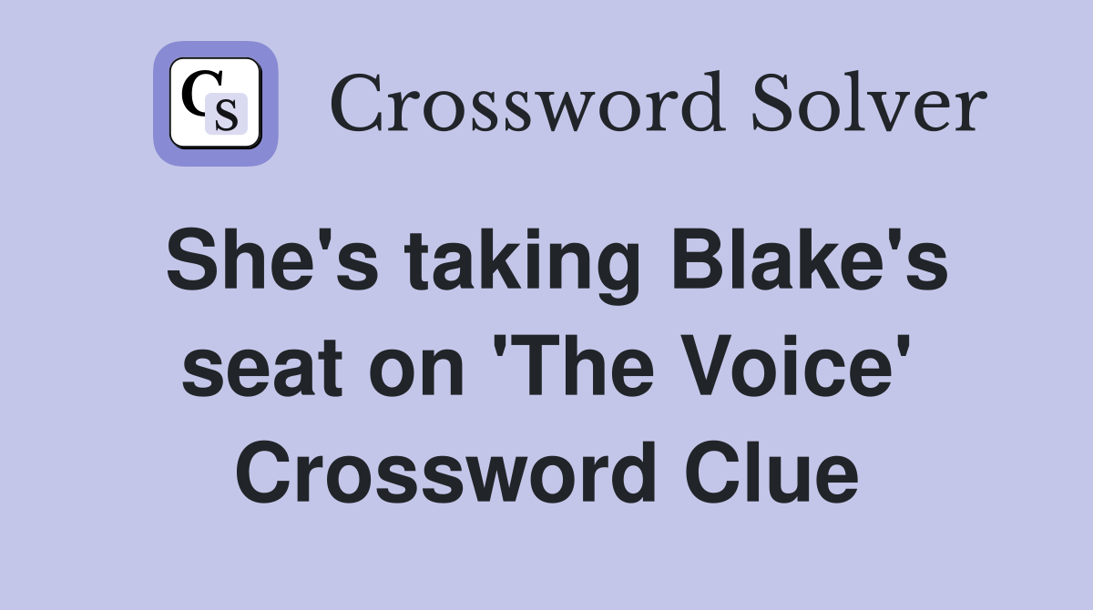 She's taking Blake's seat on 'The Voice' Crossword Clue