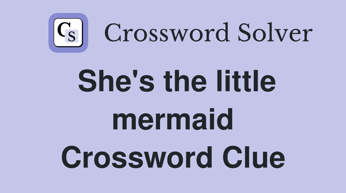 She's the little mermaid Crossword Clue