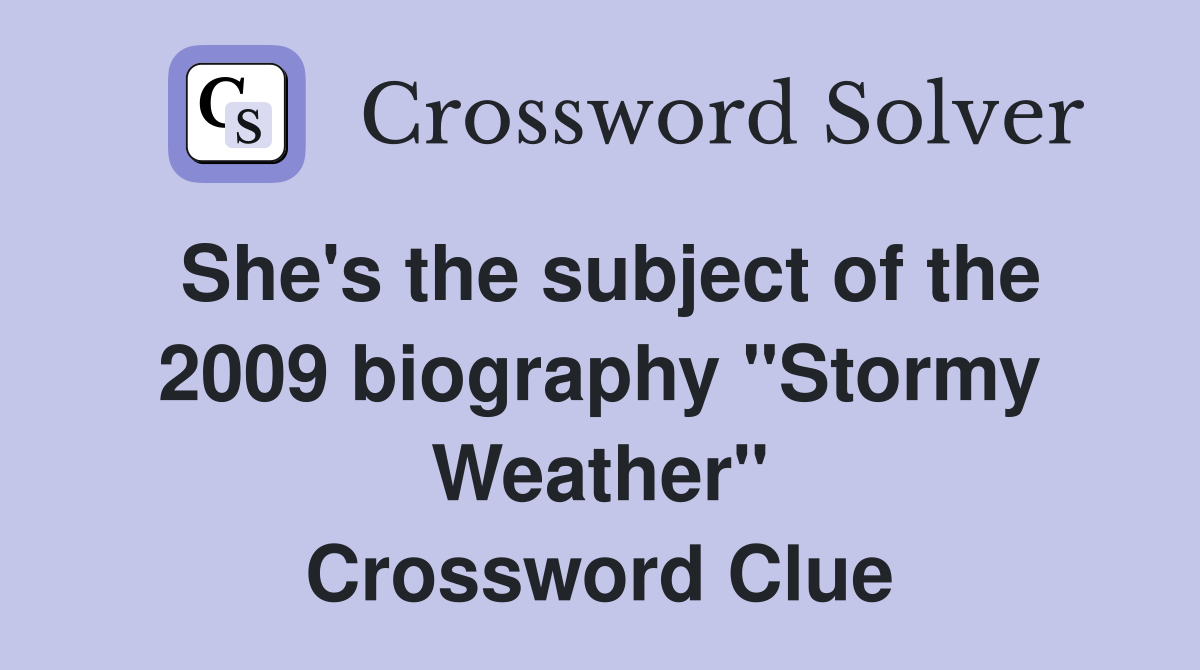 She's the subject of the 2009 biography "Stormy Weather" Crossword Clue
