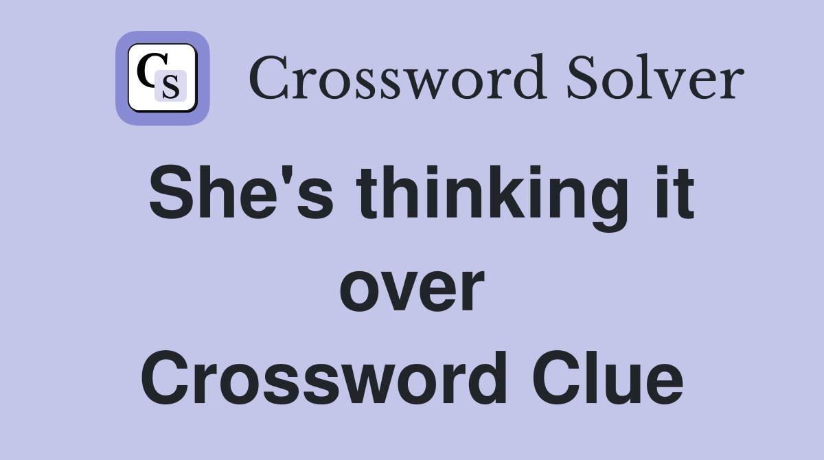 She's thinking it over Crossword Clue