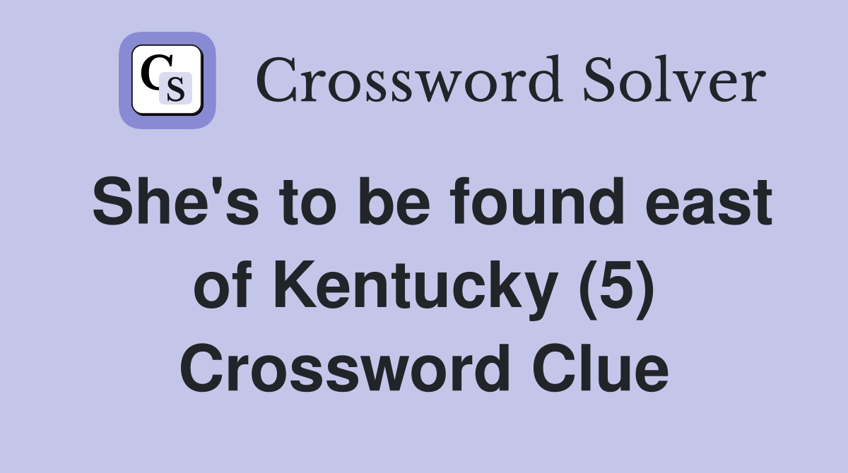 She's to be found east of Kentucky (5) Crossword Clue