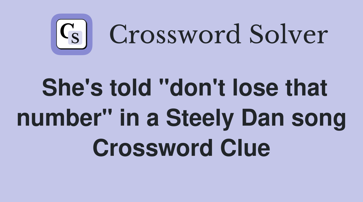 She's told "don't lose that number" in a Steely Dan song Crossword Clue
