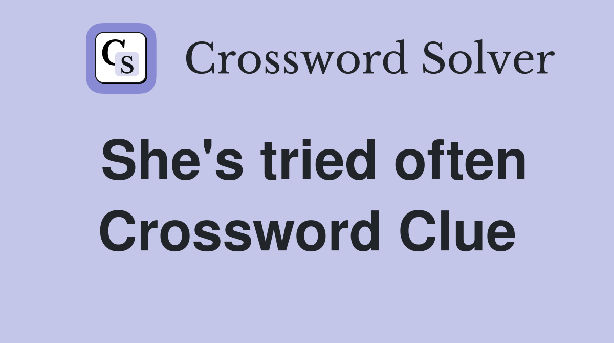 She's tried often Crossword Clue