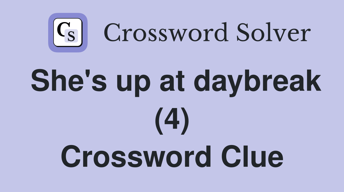 She's up at daybreak (4) Crossword Clue