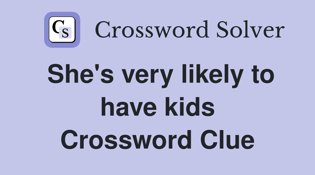 She's very likely to have kids Crossword Clue