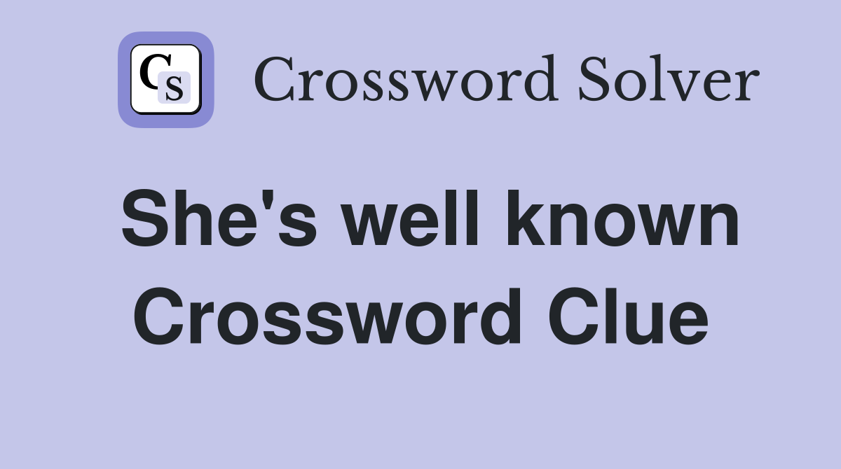 She's well known Crossword Clue