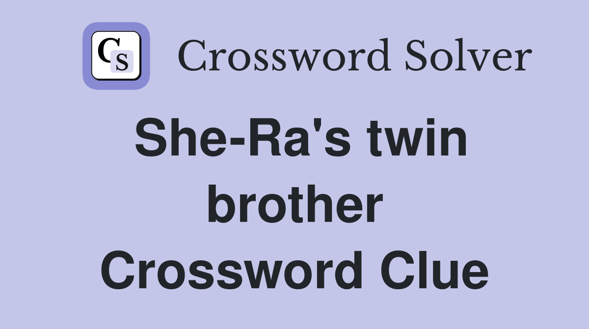She-Ra's twin brother Crossword Clue