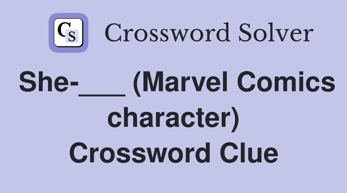 She-___ (Marvel Comics character) Crossword Clue
