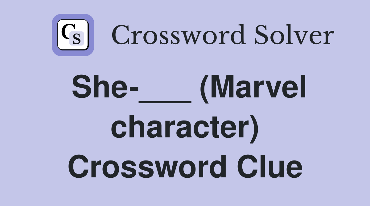 She-___ (Marvel character) Crossword Clue