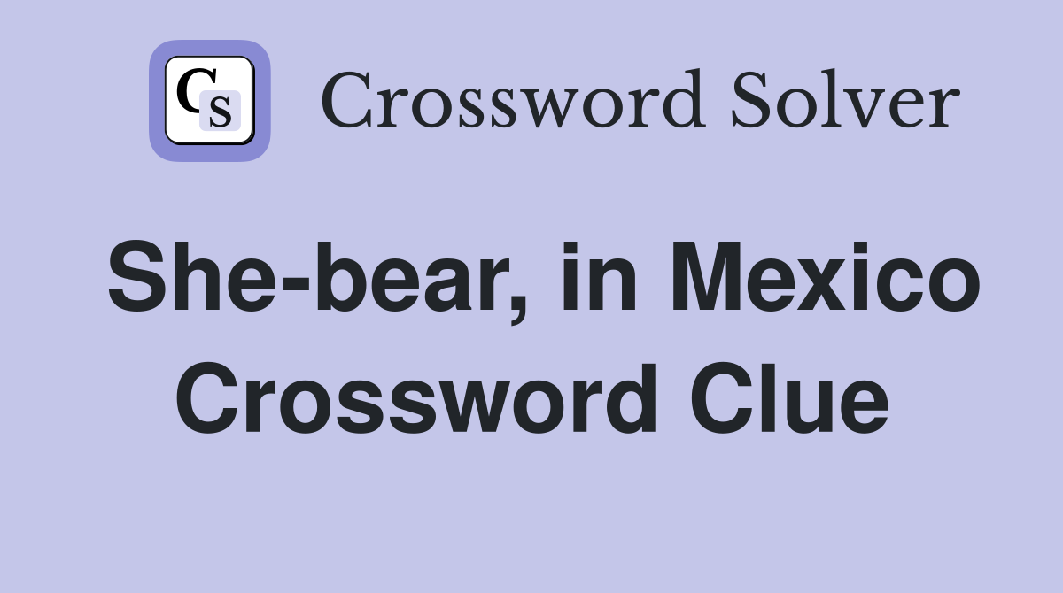She-bear, in Mexico Crossword Clue