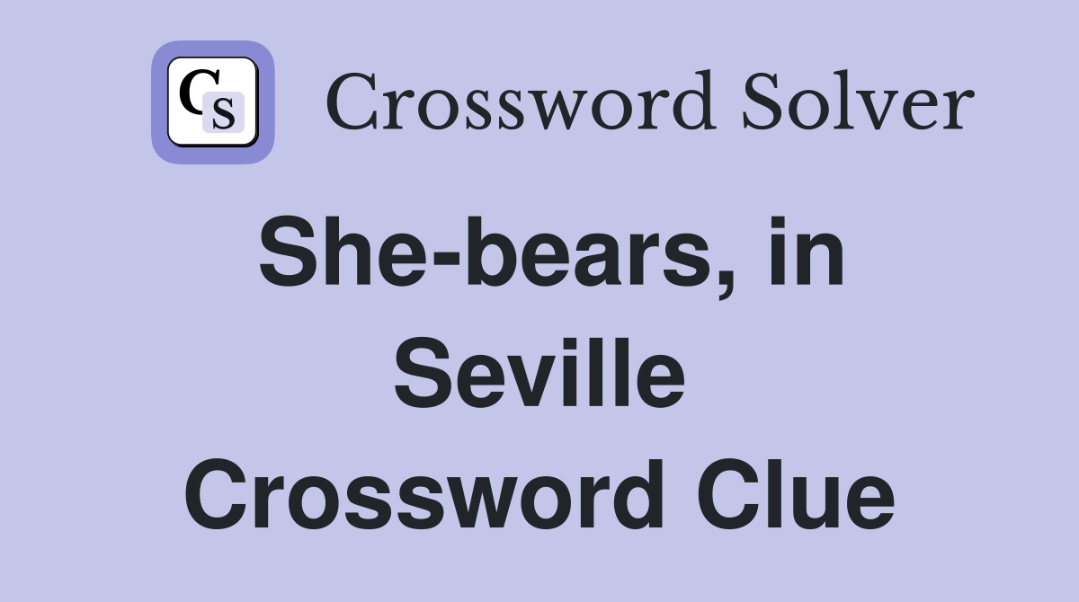 She-bears, in Seville Crossword Clue