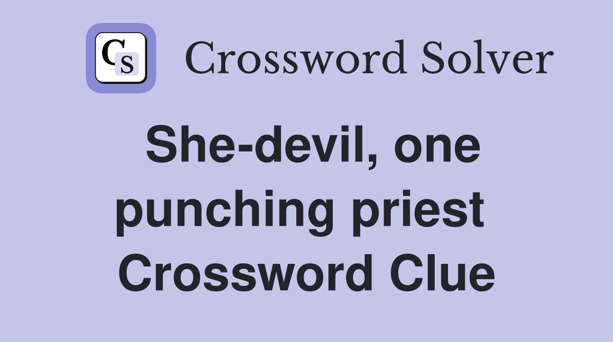 She-devil, one punching priest  Crossword Clue
