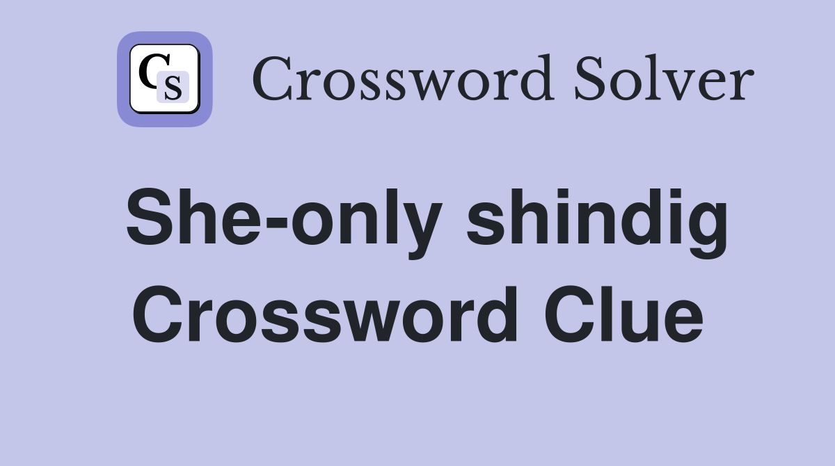 She-only shindig Crossword Clue