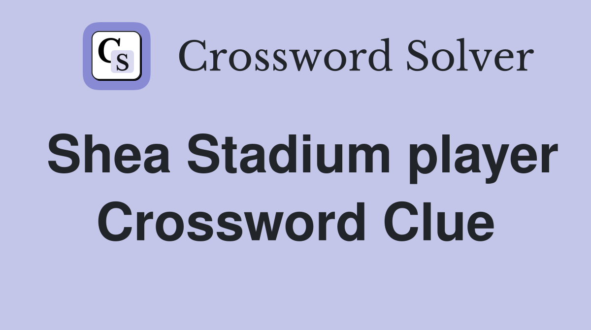 Shea Stadium player Crossword Clue