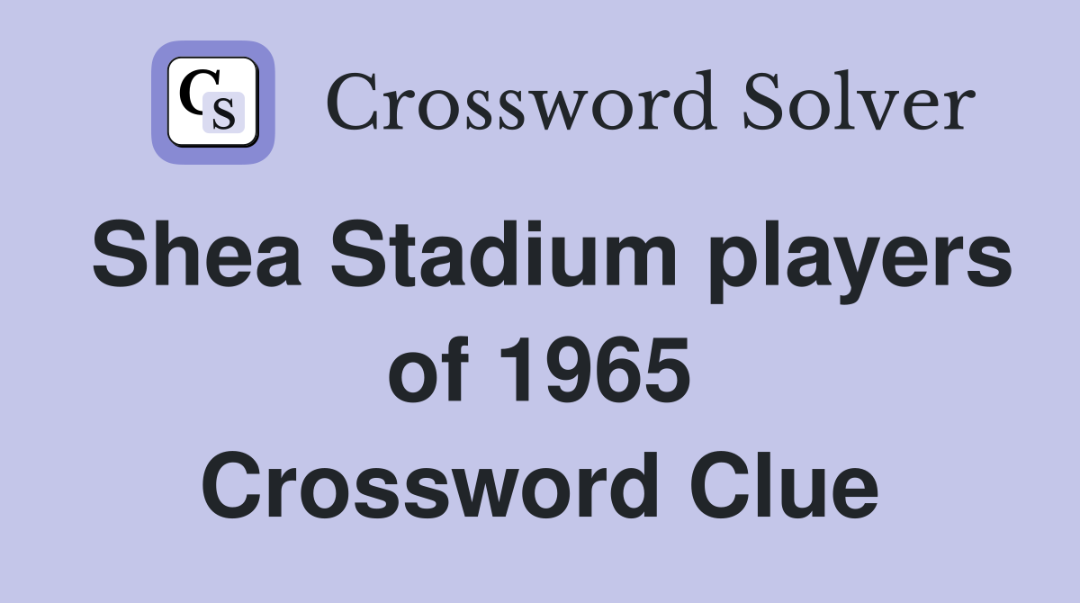 Shea Stadium players of 1965 Crossword Clue