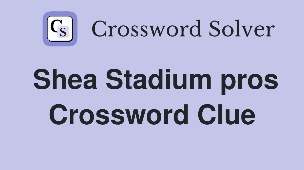 Shea Stadium pros Crossword Clue