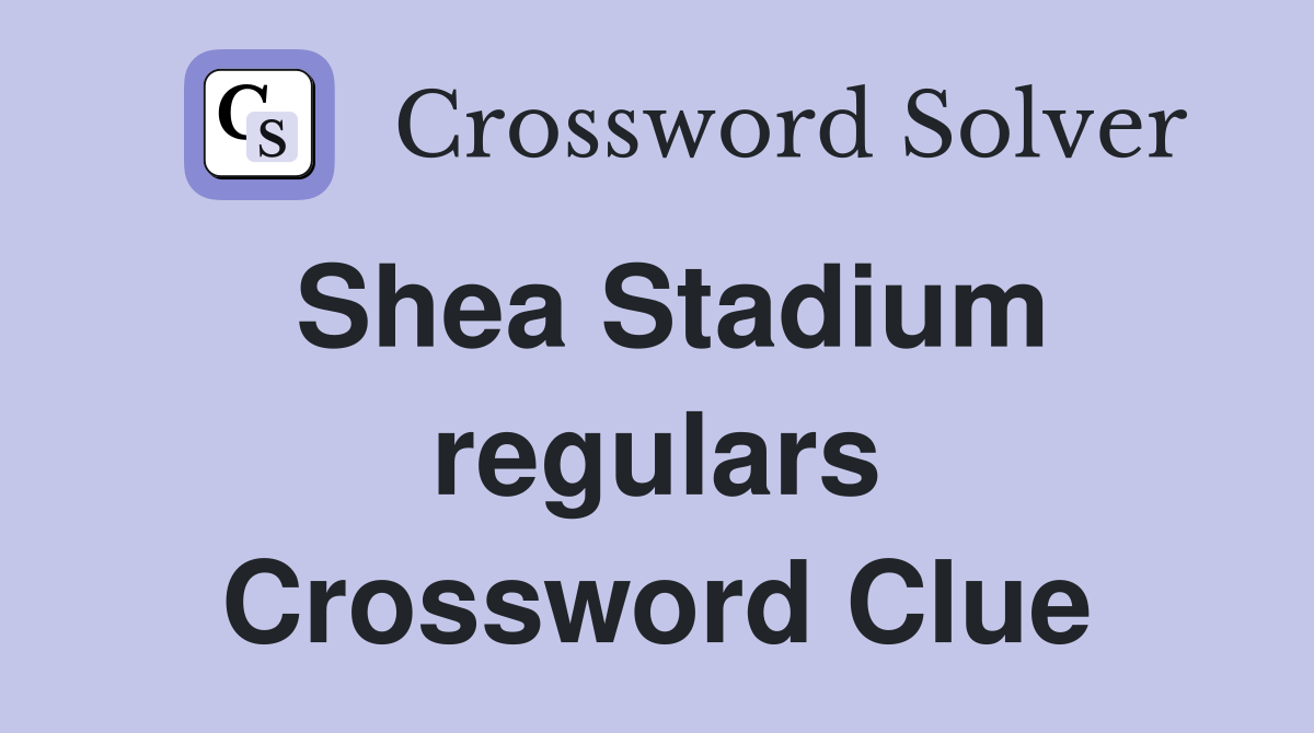 Shea Stadium regulars Crossword Clue
