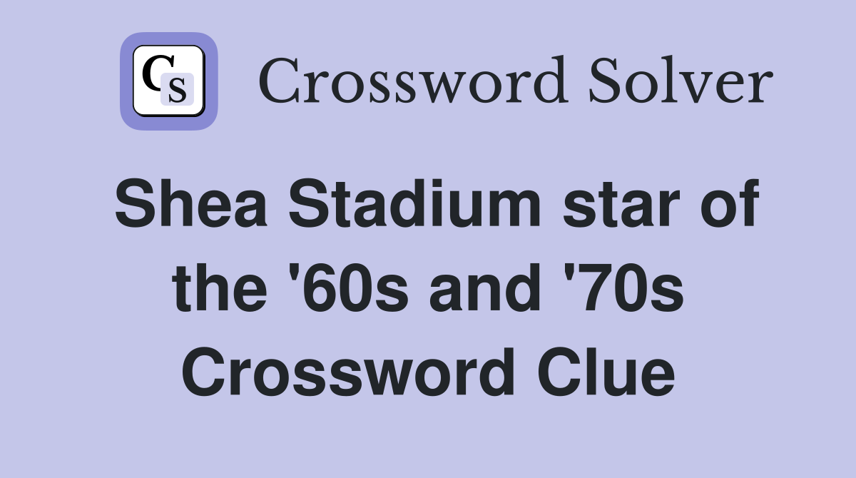 Shea Stadium star of the '60s and '70s Crossword Clue