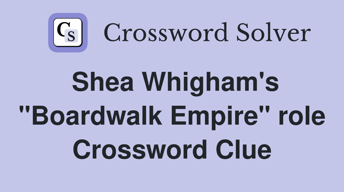 Shea Whigham's "Boardwalk Empire" role Crossword Clue