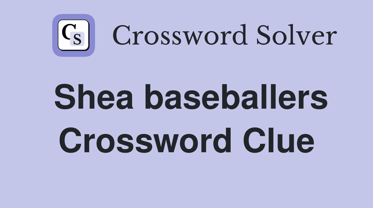 Shea baseballers Crossword Clue