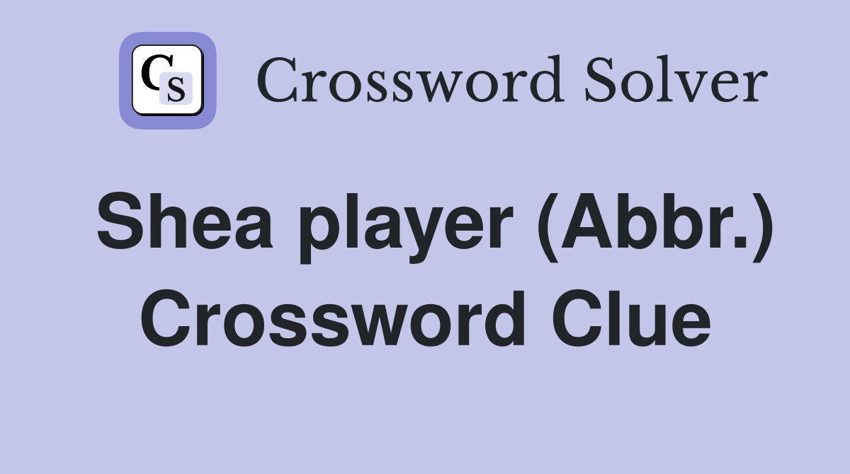 Shea player (Abbr.) Crossword Clue
