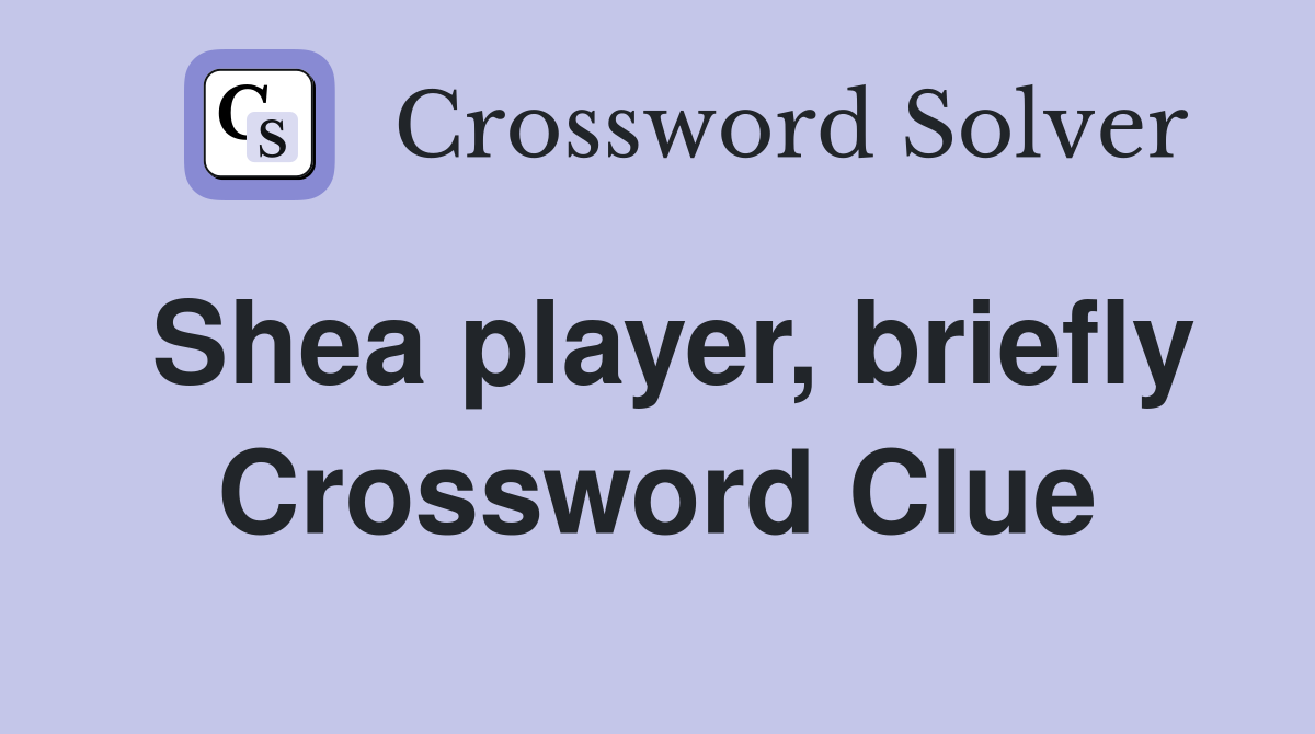 Shea player, briefly Crossword Clue