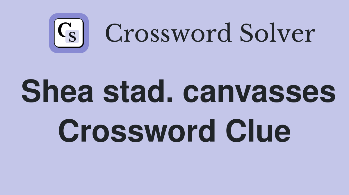 Shea stad. canvasses Crossword Clue