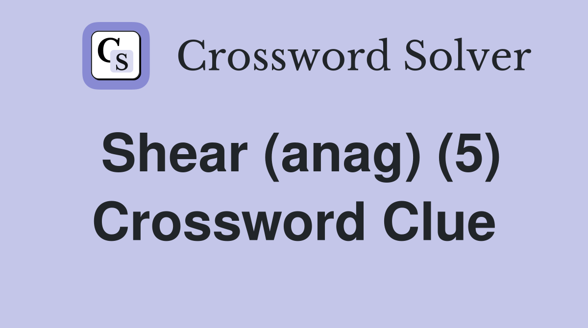 Shear (anag) (5) Crossword Clue