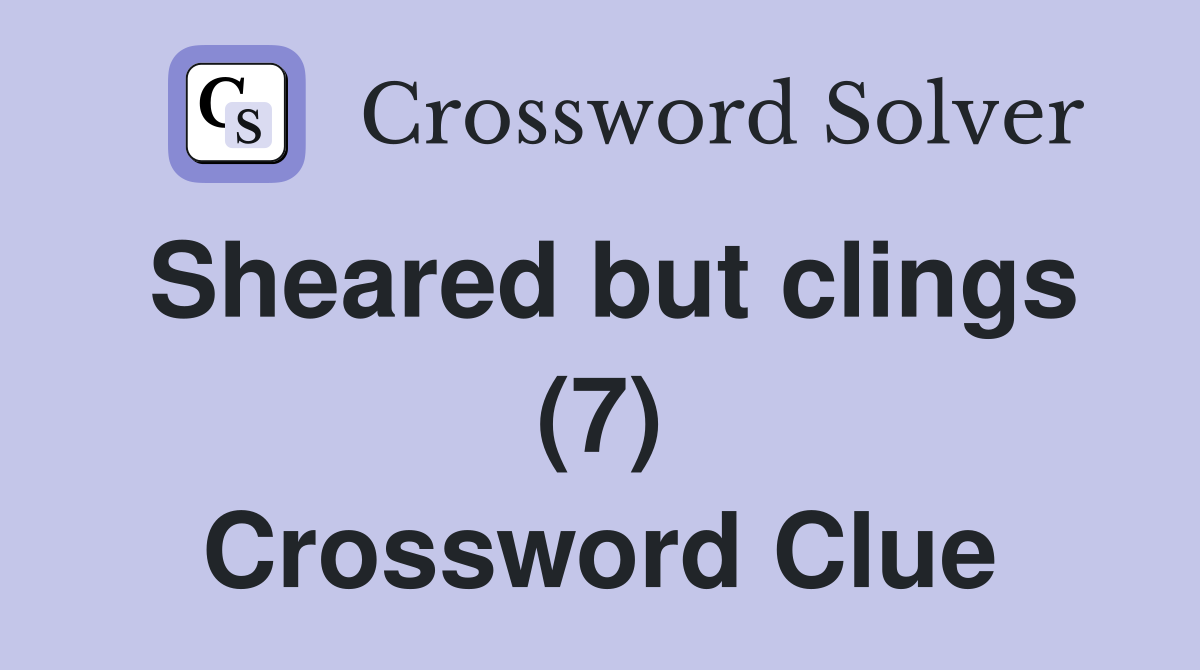 Sheared but clings (7) Crossword Clue