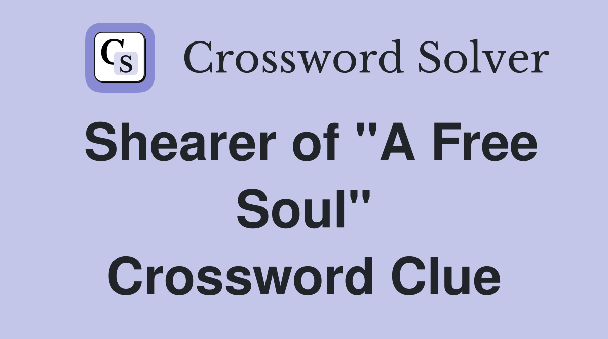 Shearer of "A Free Soul" Crossword Clue