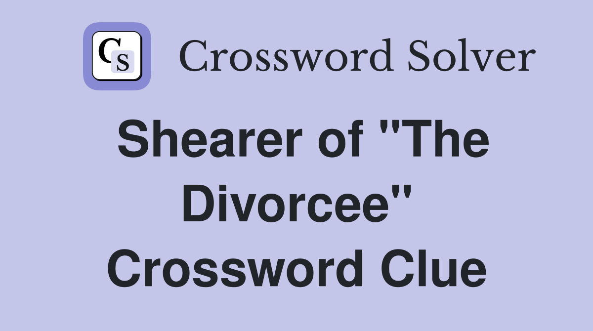 Shearer of "The Divorcee" Crossword Clue