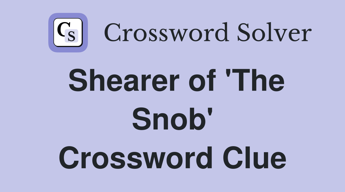 Shearer of 'The Snob' Crossword Clue