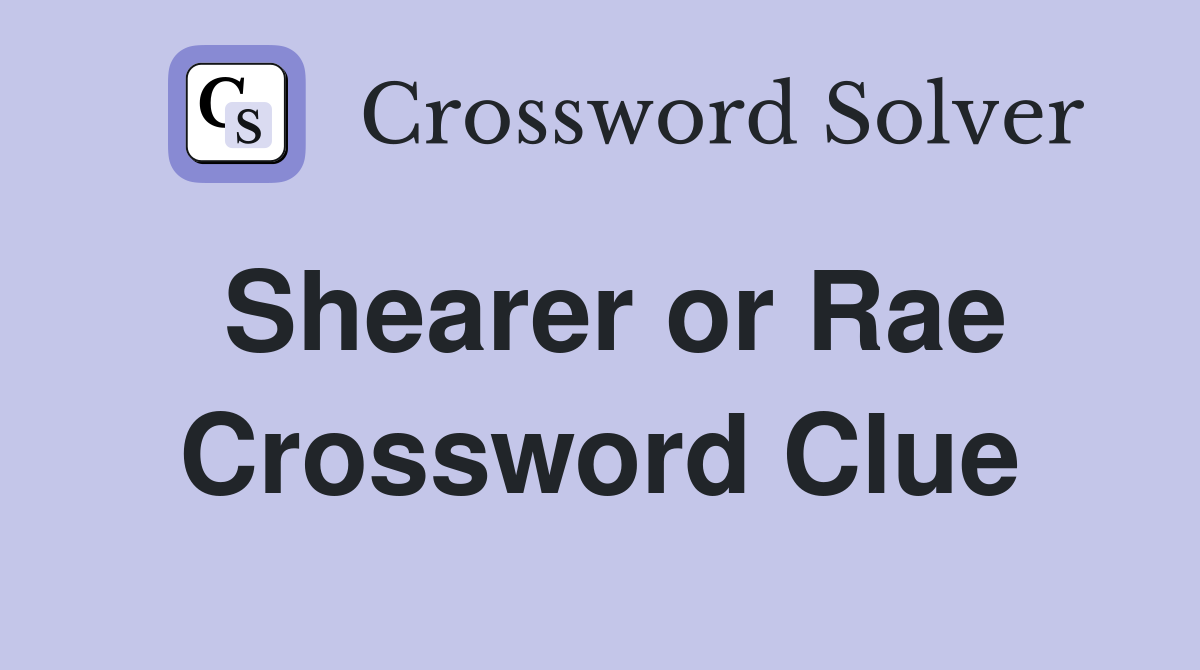 Shearer or Rae Crossword Clue