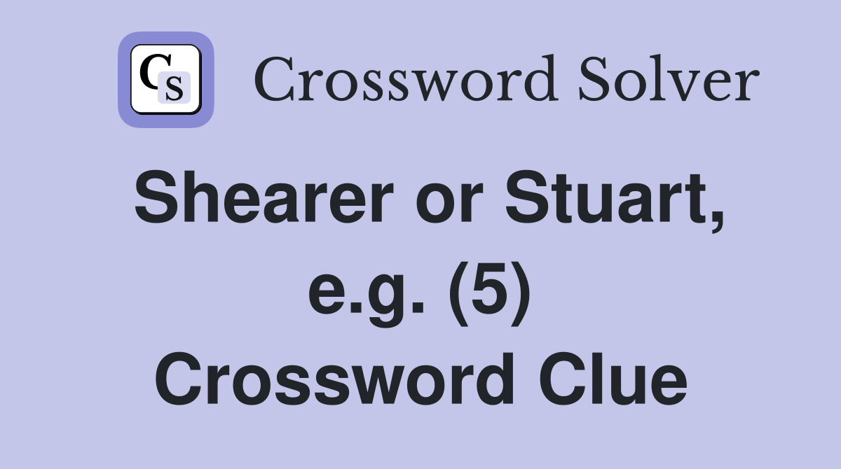 Shearer or Stuart, e.g. (5) Crossword Clue
