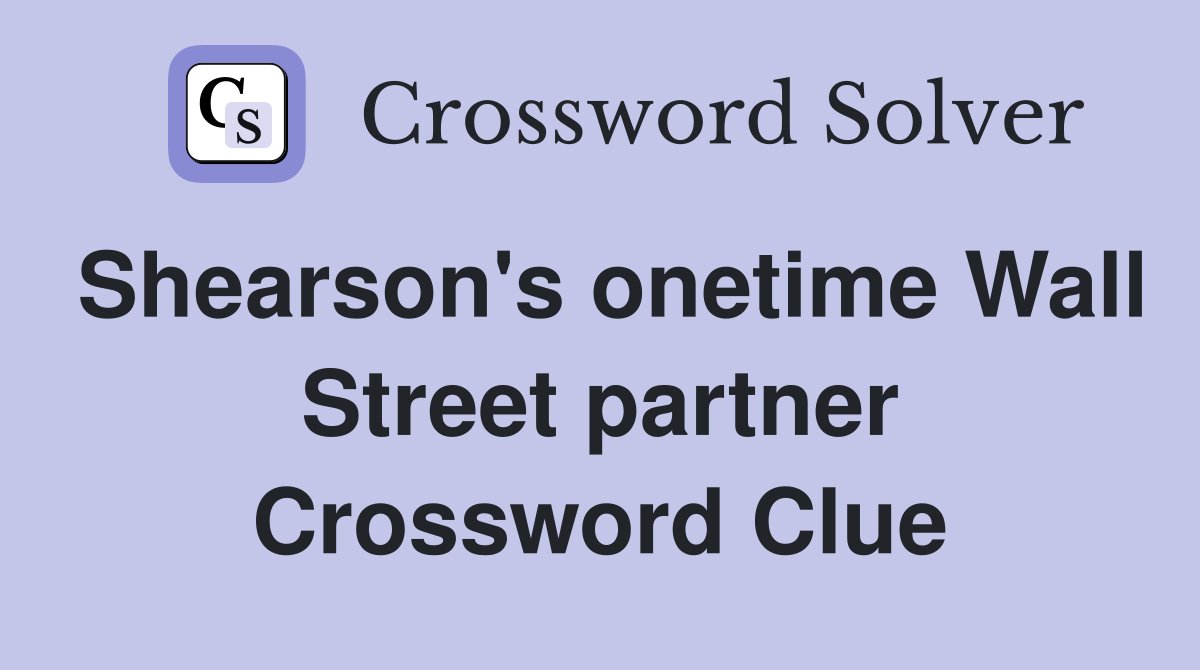 Shearson's onetime Wall Street partner Crossword Clue