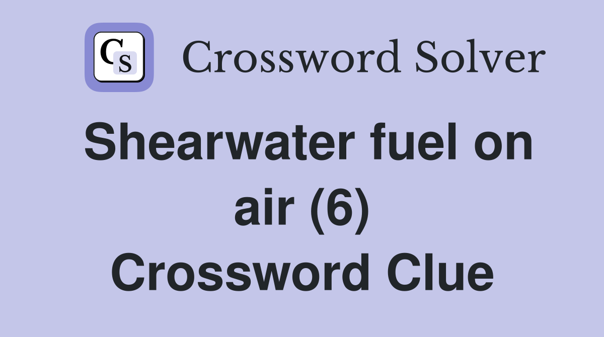 Shearwater fuel on air (6) Crossword Clue