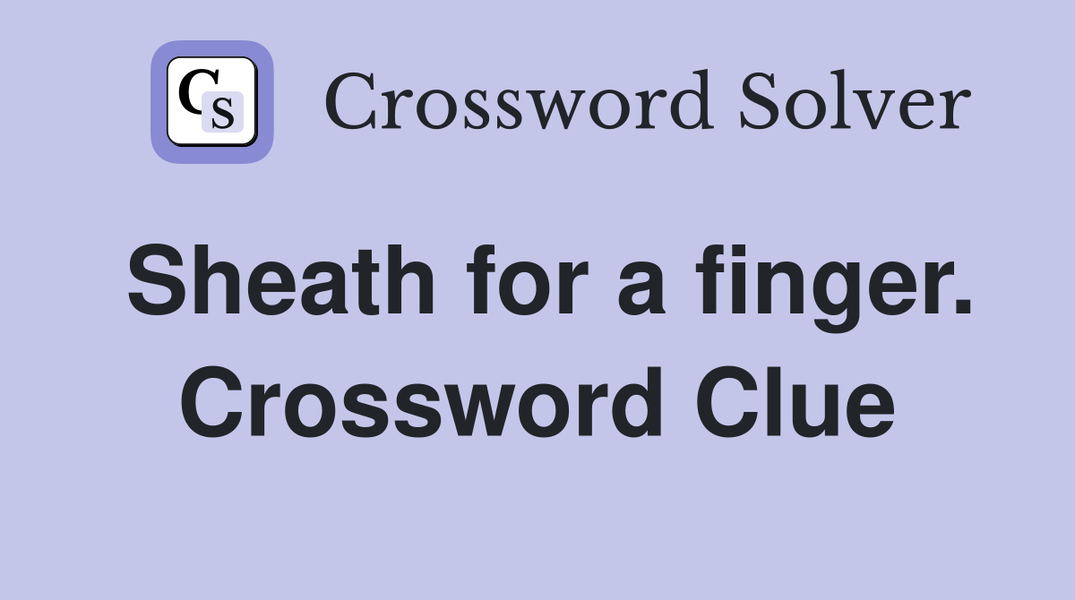 Sheath for a finger. Crossword Clue