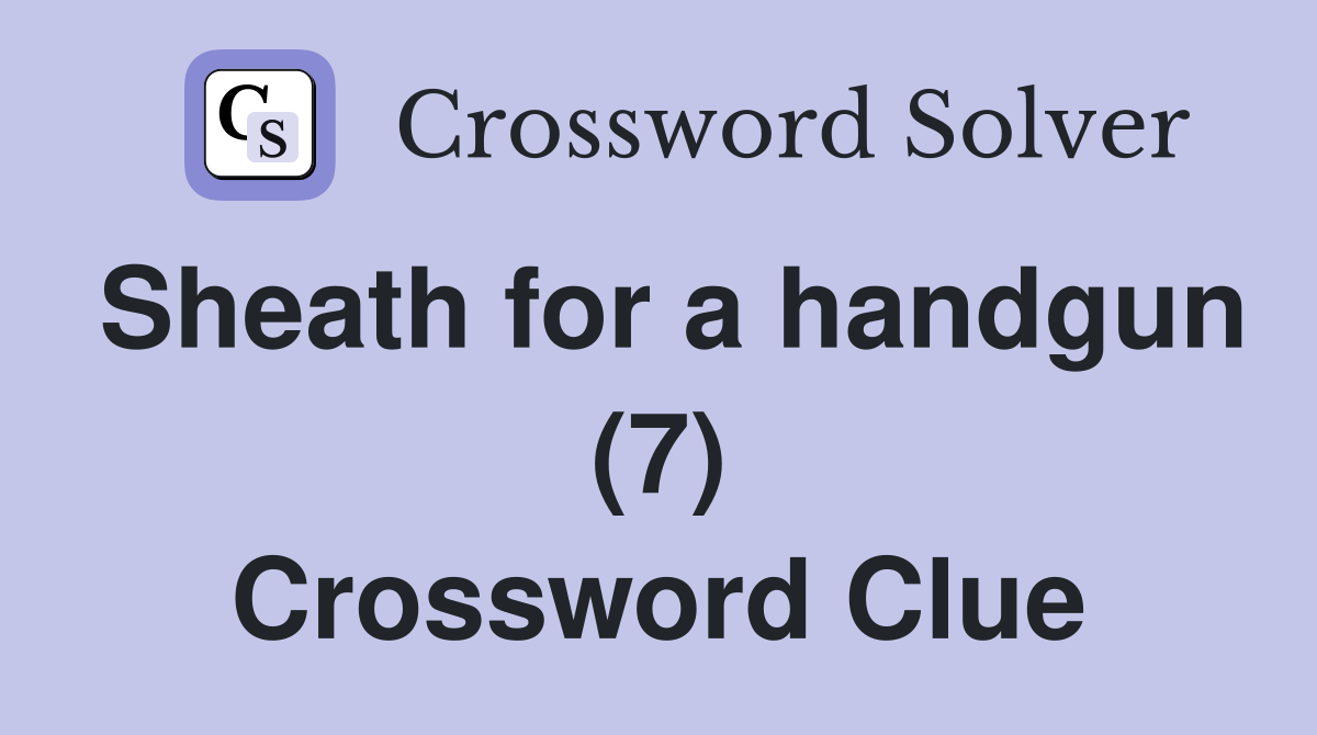 Sheath for a handgun (7) Crossword Clue