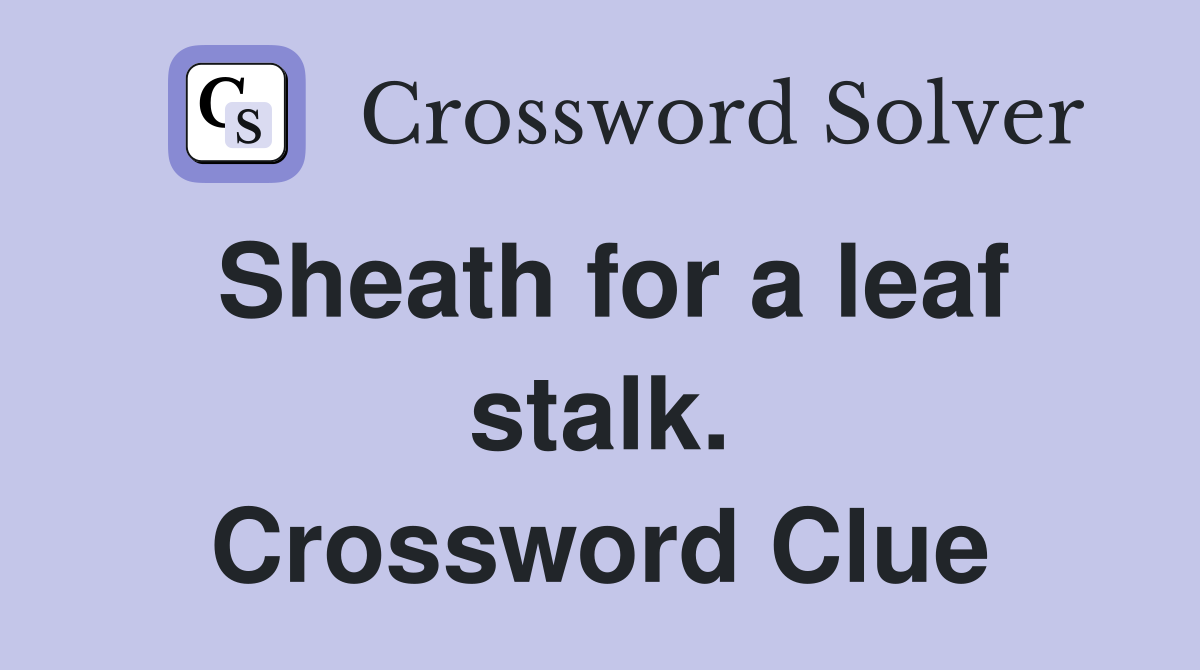 Sheath for a leaf stalk. Crossword Clue