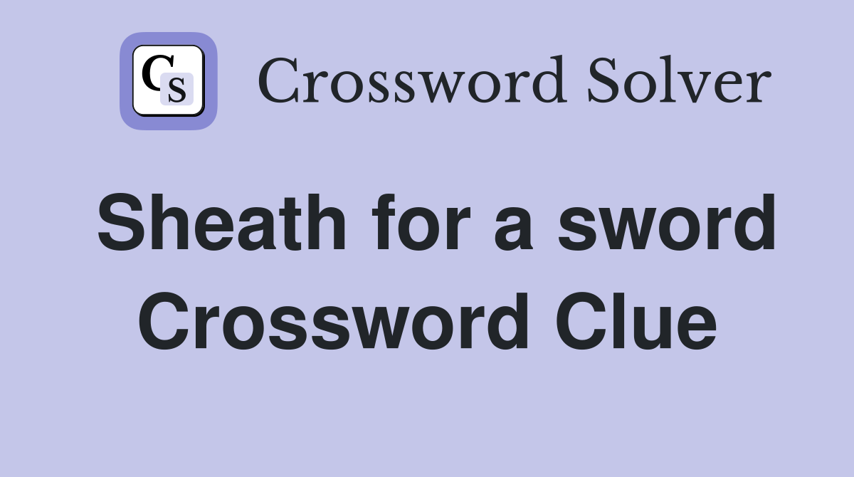 Sheath for a sword Crossword Clue