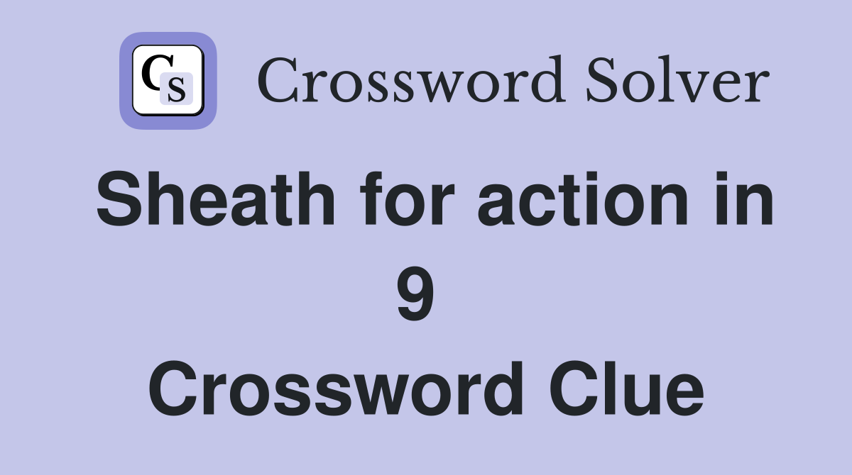 Sheath for action in 9  Crossword Clue