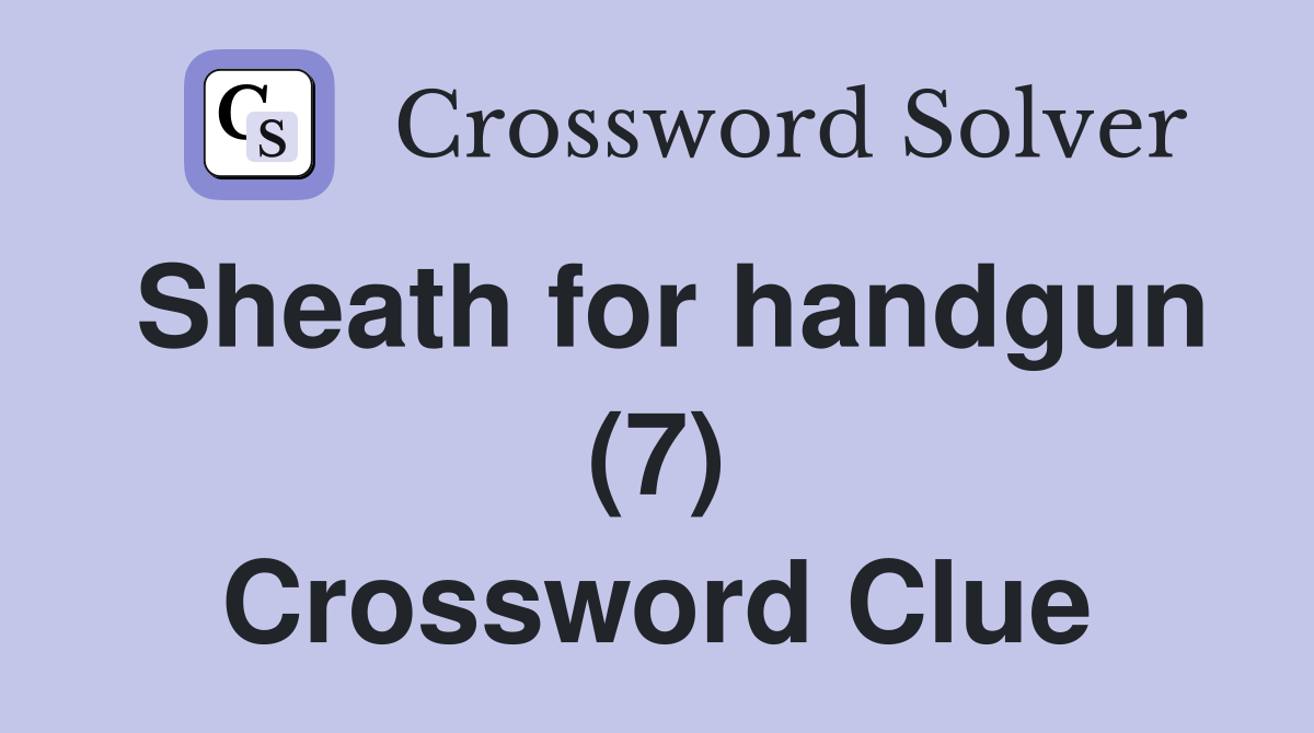 Sheath for handgun (7) Crossword Clue