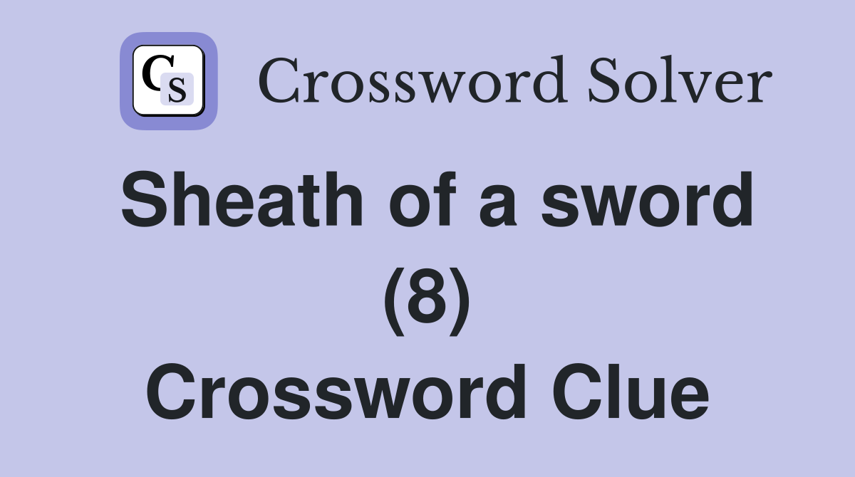 Sheath of a sword (8) Crossword Clue