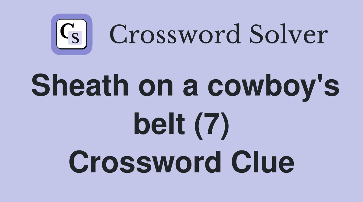 Sheath on a cowboy's belt (7) Crossword Clue