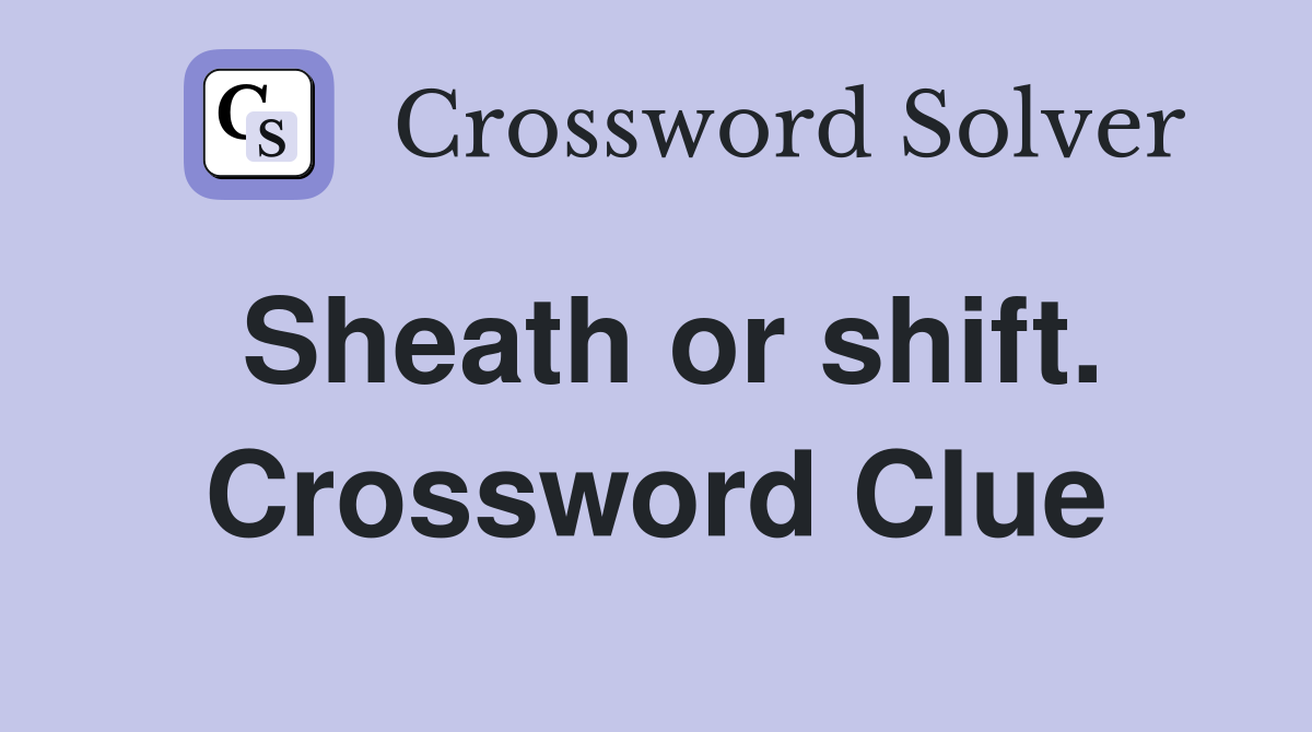 Sheath or shift. Crossword Clue