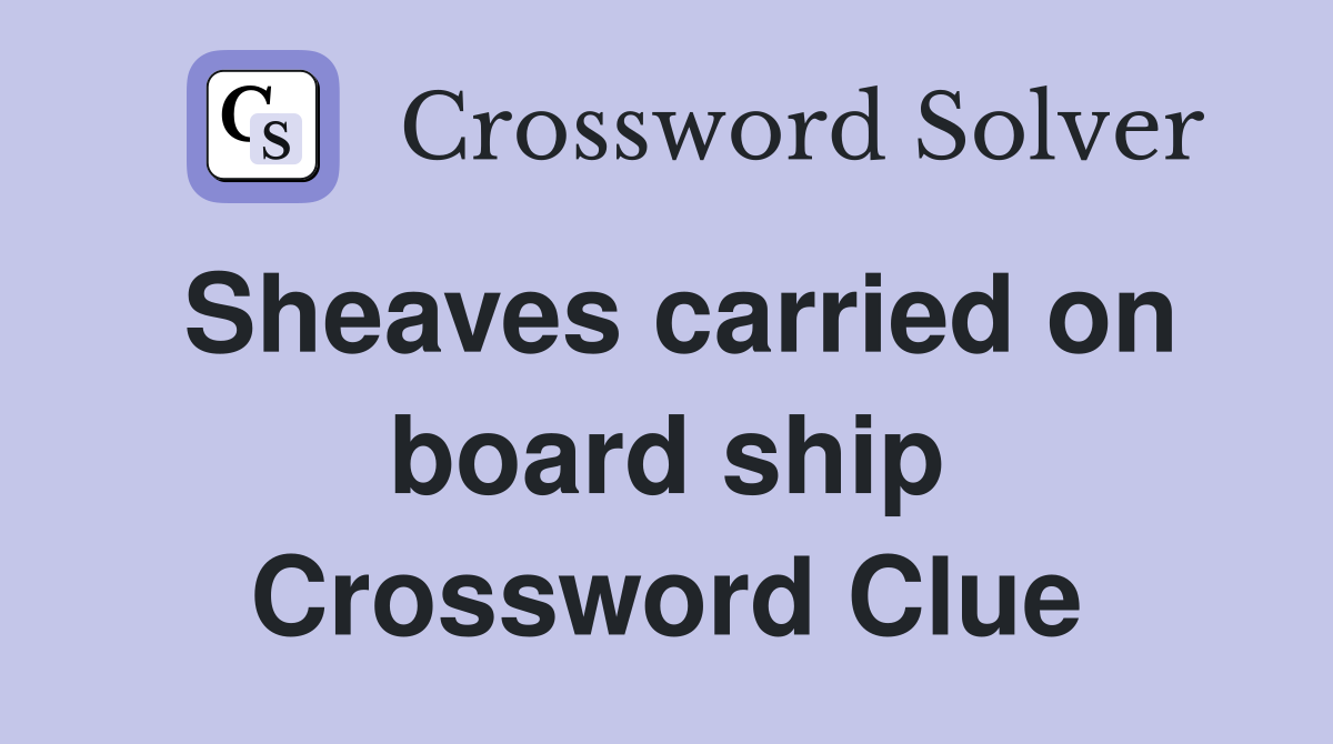Sheaves carried on board ship Crossword Clue