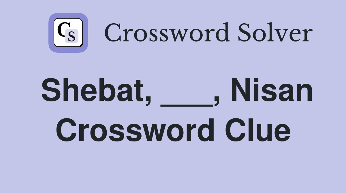 Shebat, ___, Nisan Crossword Clue